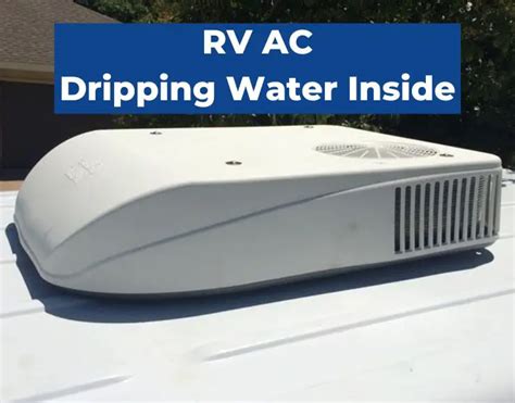 camper ac dripping water inside|RV AC Dripping Water Inside: Causes and Solutions